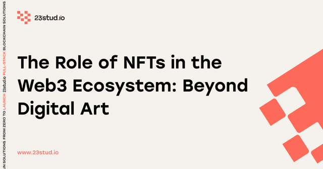 The Role of NFTs in the Web3 Ecosystem: Beyond Digital Art