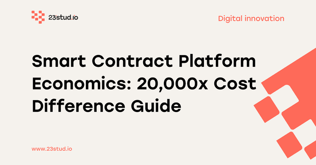Smart Contract Platform Economics: The 20,000x Cost Difference That Shapes Your Business Model